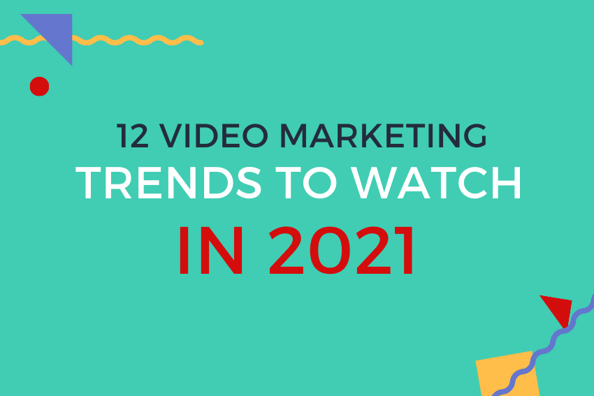 12 Video Marketing Trends to Watch for in 2021