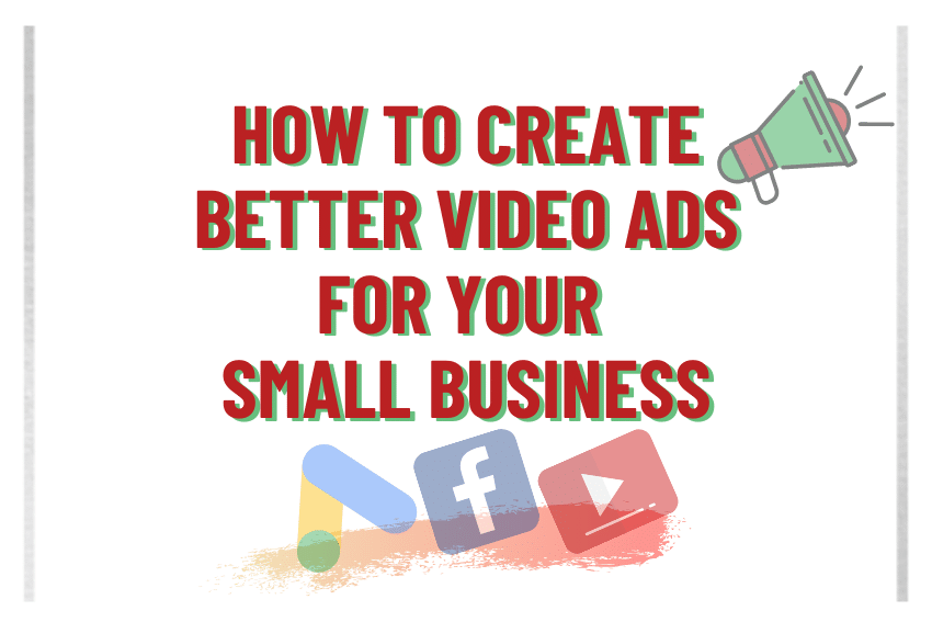 How To Create Better Video ADS For Your Small Business