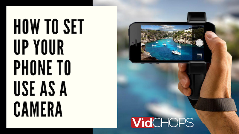 How to Set Up Your Phone to Use As A Camera