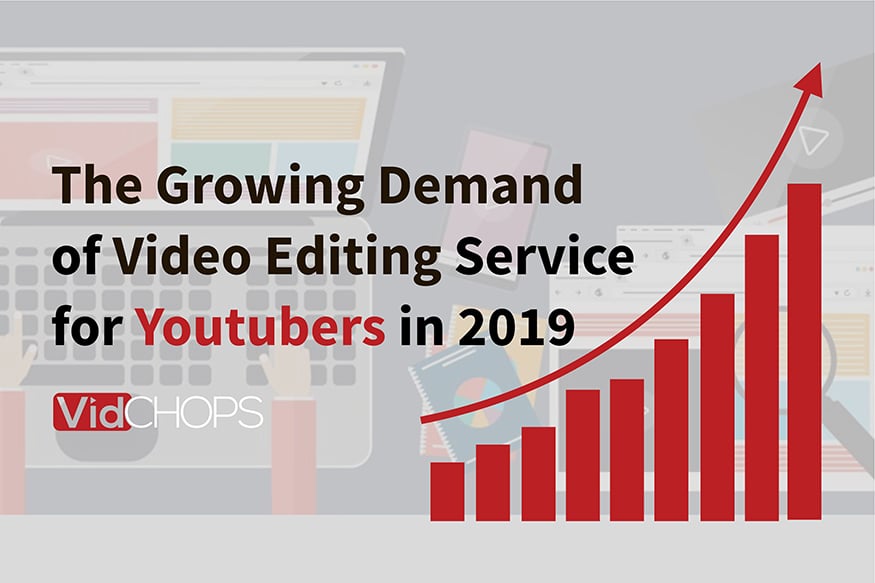 Why Video Editing Service is In Growing Demand in 2019
