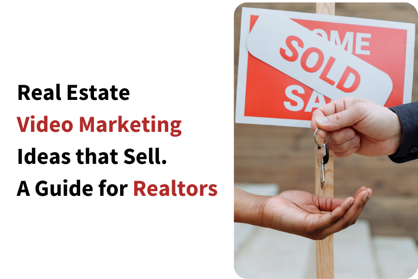 Real Estate Video Marketing Ideas that Sell: A Guide for Realtors