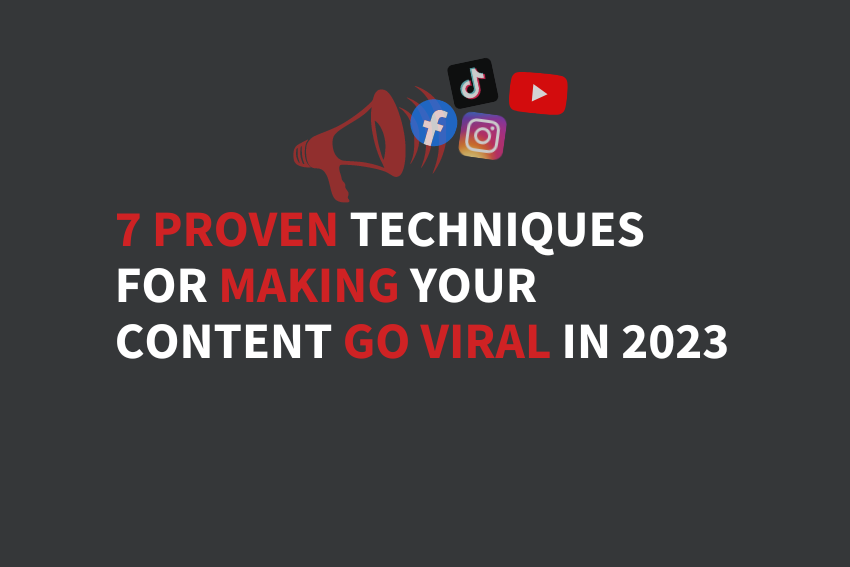 7 Proven Techniques for Making Your Content Go Viral in 2023