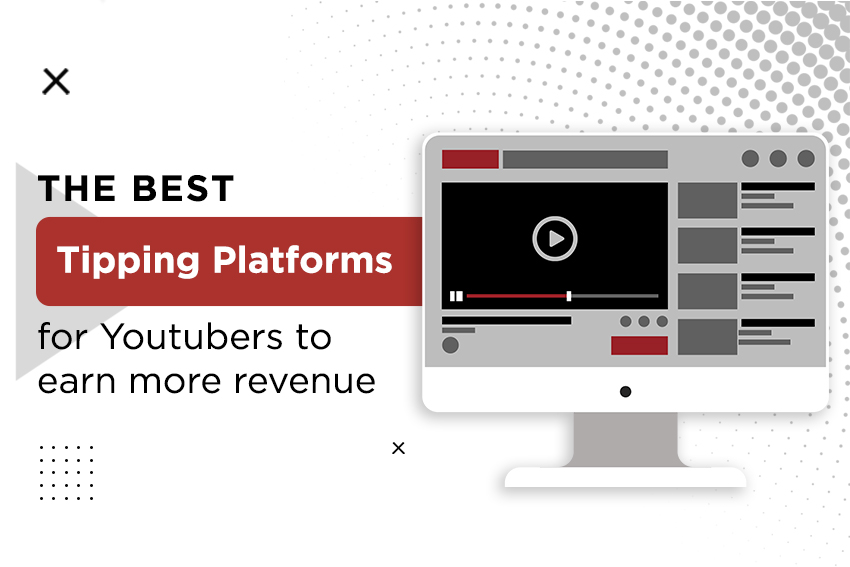 The Best Tipping Platforms for Youtubers to Earn More Revenue