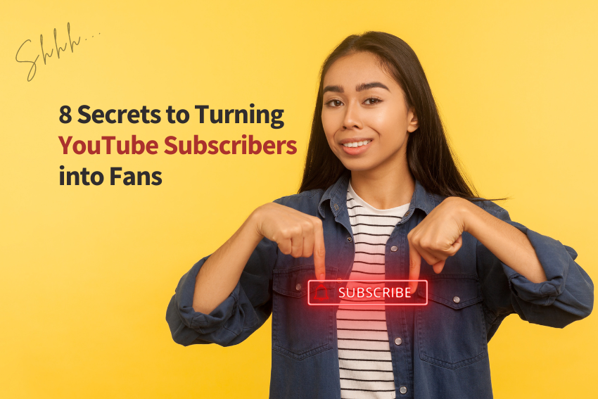 8 Secrets to Turning YouTube Subscribers into Fans