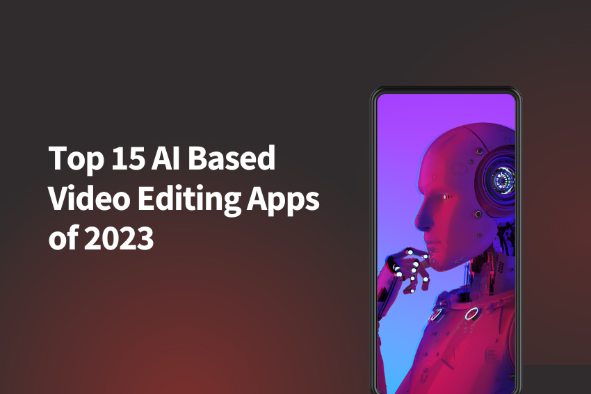 Top 15 AI-Based Video Editing Apps of 2023