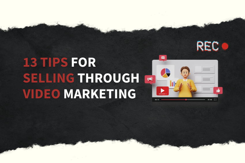 13 Tips for Selling Through Video Marketing