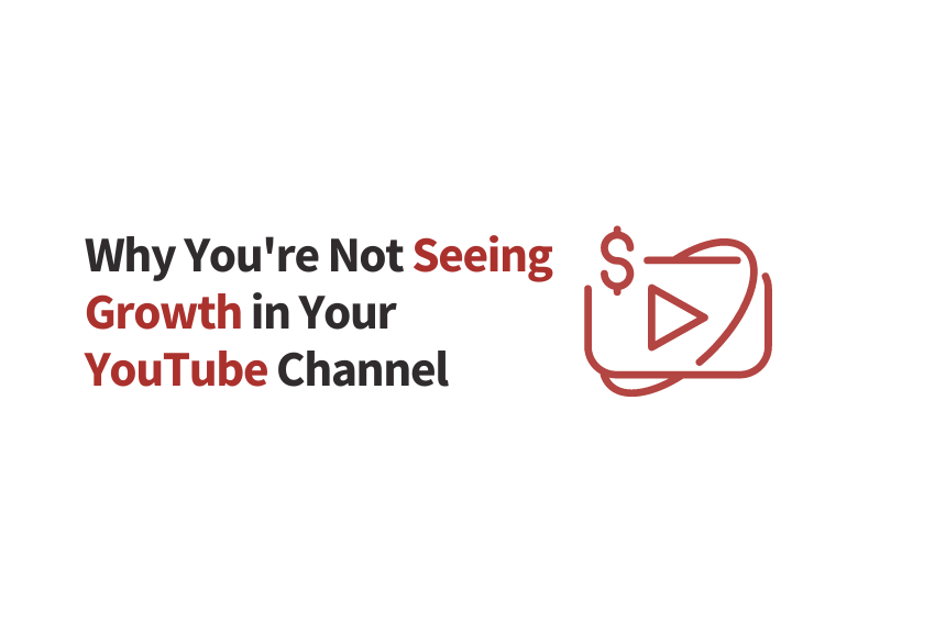 Why You’re Not Seeing Growth in Your YouTube Channel