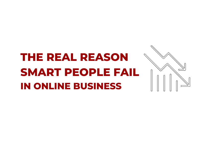 The Real Reason Smart People Fail in Online Business